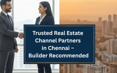 Trusted Real Estate Channel Partners in Chennai – Builder Recommended