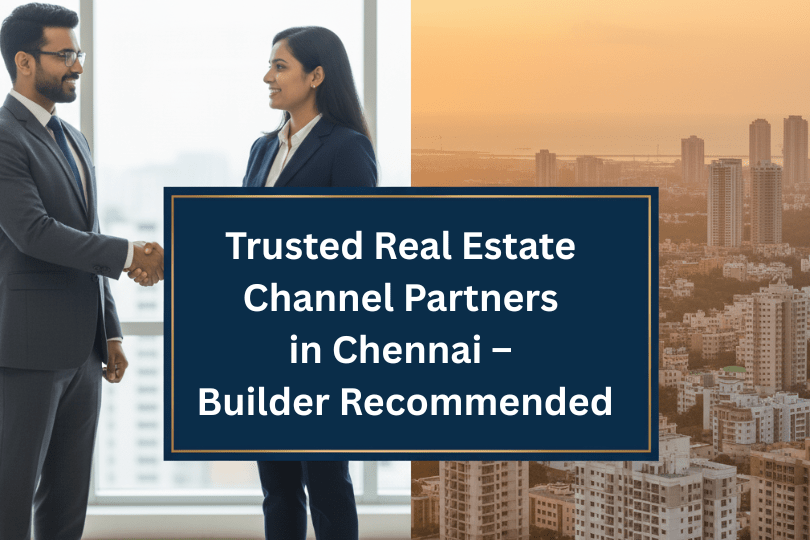Trusted Real Estate Channel Partners in Chennai – Builder Recommended