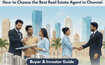 How to Choose the Best Real Estate Agent in Chennai: Buyer & Investor Guide 2026