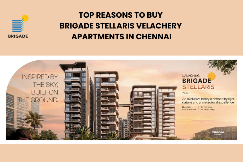 Top Reasons to Buy Brigade Stellaris Velachery Apartments in Chennai