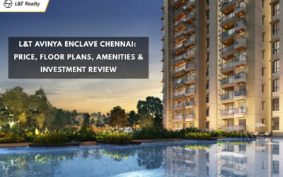 L&T Avinya Enclave Chennai: Price, Floor Plans, Amenities & Investment Review